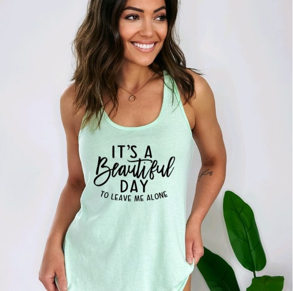 It's a Beautiful Day, Tank Tops for Women, Funny Shirt, Sassy Tank