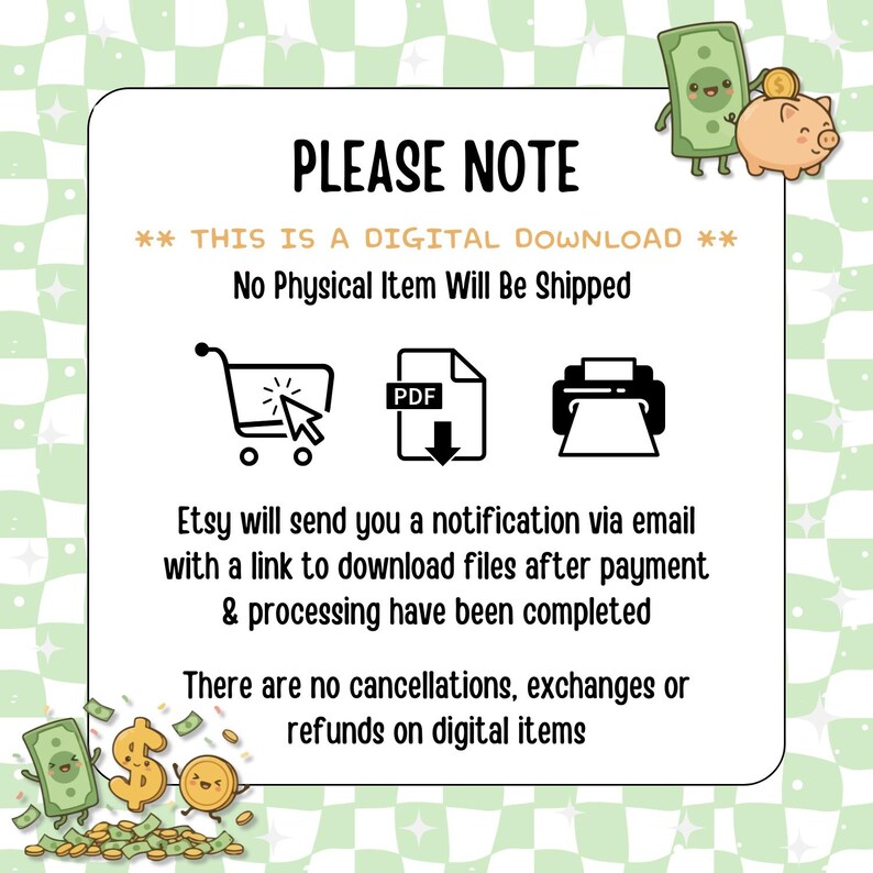May include: A digital download information sign with a light green checkered background. The text reads: PLEASE NOTE, THIS IS A DIGITAL DOWNLOAD, No Physical Item Will Be Shipped, and details regarding email notifications and no refund policies.