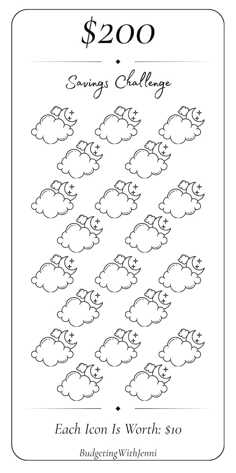 May include: A rectangular savings challenge tracker card with rounded corners. The text reads $200 Savings Challenge. It features twenty black and white line art icons of clouds with a crescent moon and stars. The text at the bottom reads Each Icon Is Worth: $10 and BudgetingWithJenni.