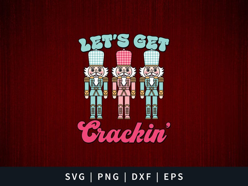 May include: Let's Get Crackin' text with three nutcracker figures. The nutcrackers are wearing blue and white, pink and white, and blue and white hats and uniforms. The background is a red woodgrain pattern.