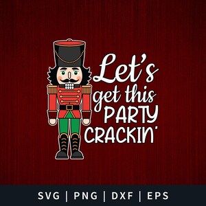 May include: A red and green Christmas nutcracker with a white beard and mustache. The nutcracker is holding a red and gold staff. The text "Let's get this party crackin'" is written in white letters on a red background.
