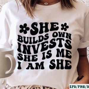 She Builds Own Invests She is Me I Am She, Woman affirmation Svg, Motivational Svg, She is strong Svg, I am She She is Me svg, strong woman