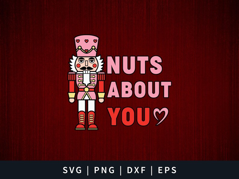 May include: A pink and red nutcracker with a heart on its hat, with the text "NUTS ABOUT YOU" in pink and red letters with a heart.