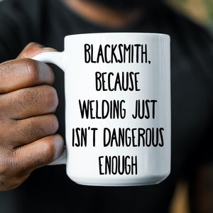 Blacksmith mug, Funny blacksmith mug, Gift for blacksmith, Metalworker coffee mug