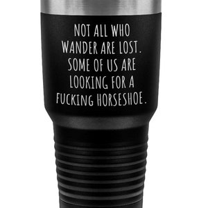 Funny horse owner barn manager tumbler, Farrier gift idea, Not all who wander are lost tumbler, Looking for a horseshoe barn gifts