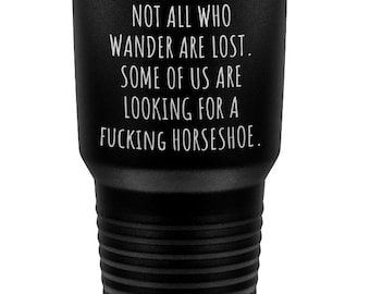 Funny horse owner barn manager tumbler, Farrier gift idea, Not all who wander are lost tumbler, Looking for a horseshoe barn gifts