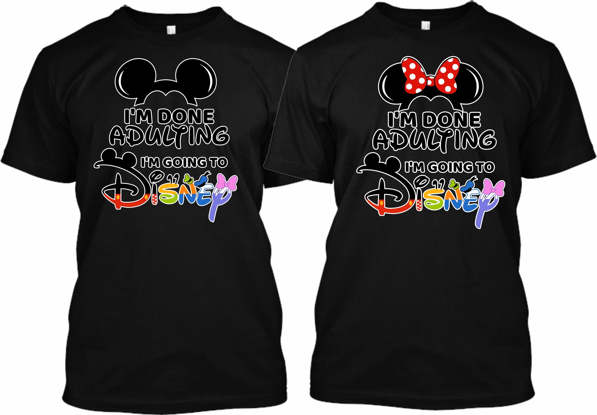 I'm Done Adulting let go to Disneyland Mickey Minnie Family Vacation Disney 2022 Best Trip Custom Matching  T-Shirts