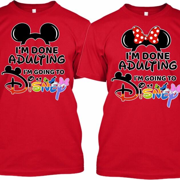 I'm Done Adulting let go to Disneyland Mickey Minnie Family Vacation Disney 2023 Best Trip Custom Matching  T-Shirts