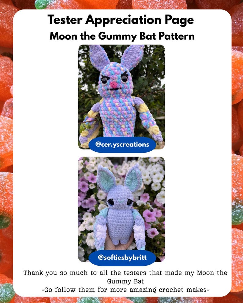 May include: A Tester Appreciation Page for the Moon the Gummy Bat Pattern featuring two crocheted bat plushies. The top bat is multicoloured pastel yarn with dark eyes, and the bottom bat is light blue and white yarn with large dark eyes.