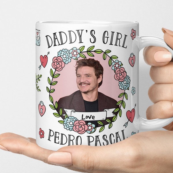 Pedro Pascal Daddy's Girl, Pedro Pascal Fan Mug, Gift For Pedro Pascal Fan, Pedro Pascal Daddy, Pedro Pascal Mug, Novelty Mug, GOT