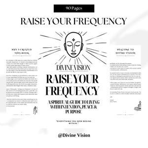 May include: A 90-page book titled Raise Your Frequency, featuring a black and white line art illustration of a face with radiating lines. The cover includes the text Divine Vision, A Spiritual Guide to Living with Intention, Peace & Purpose.