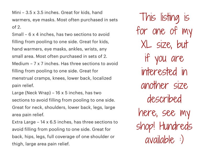 May include: A text-based informational graphic listing various sizes of heating pads. The text details dimensions in inches for Mini, Small, Medium, Large, and Extra Large sizes, noting section counts for filling distribution and specific body areas for use.