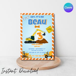 May include: A blue and orange birthday invitation with the text "Hey, It's Me Beau" and a graphic of a yellow excavator. The invitation includes the number 3, event details, and the words "Come Celebrate With Us!" and "Instant Download".