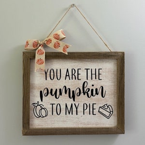 Fall Sign Fall Decoration Gift You are the Pumpkin to my Pie Autumn Decor Fall Gift Pumpkin Decor Pumpkin Gift Housewarming Gift for Mom