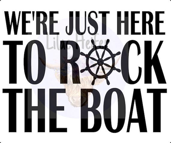 Rock The Boat It Goes Left Right We're Just Here to Rock the Boat PNG Digital Design - Etsy