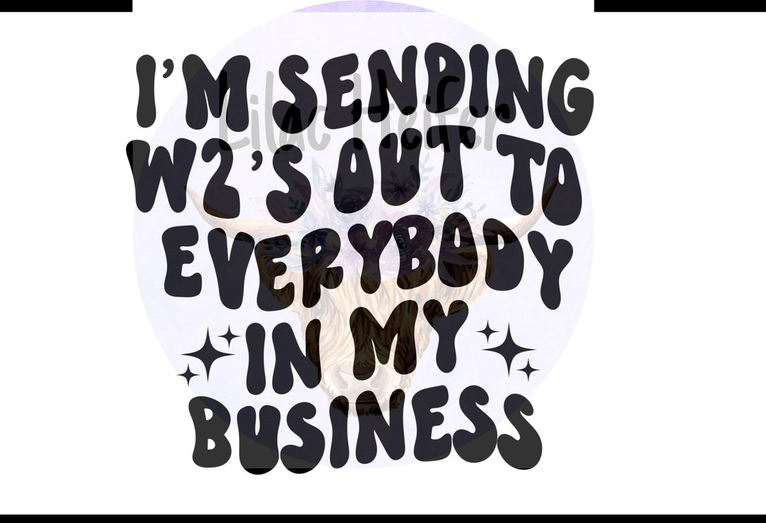 Im Sending Out W2s to Everyone in My Business PNG Etsy