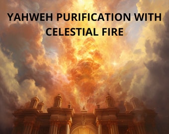 Yahweh Purification With Celestial Fire