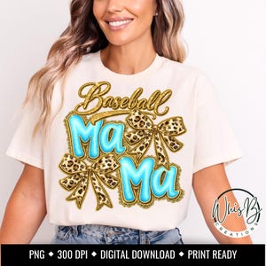 May include: A cream-coloured t-shirt featuring the text "Baseball Ma Ma" in gold script and turquoise bubble letters. The design includes leopard print bows and a gold decorative border. The bottom of the image includes the text "PNG 300 DPI DIGITAL DOWNLOAD PRINT READY".