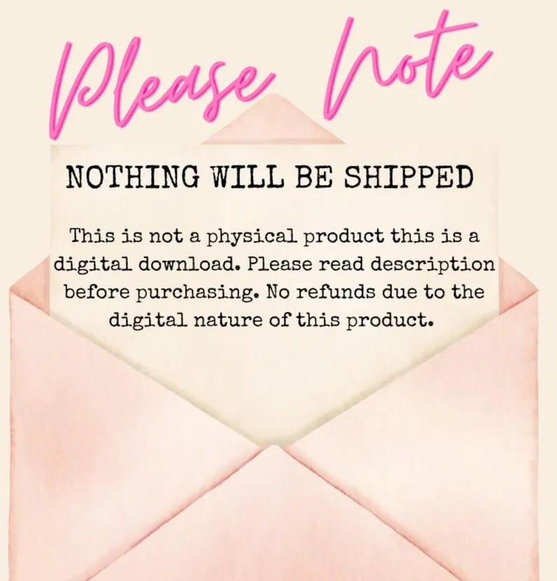May include: A pink envelope with the words "Please note" in a cursive font. Inside, a message states "NOTHING WILL BE SHIPPED" and clarifies the product is a digital download, with no refunds.