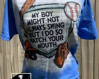 My Boy Might Not Always Swing But I Do So Watch Your Mouth | Bleached T-Shirt | Humor | Funny Tee | Baseball | Sarcasm | Summer | Soft Tee