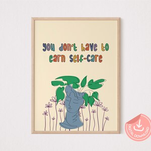 May include: A printable wall art print with a beige background and a colorful quote that reads "you don't have to earn self-care". The quote is surrounded by a line drawing of a blue vase with green leaves and purple flowers.