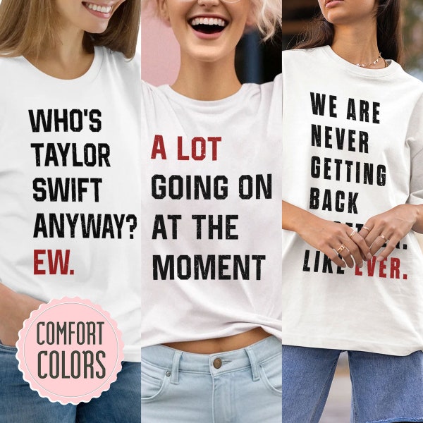 A Lot Going On At The Moment Shirt,We Are Never Getting Back Together Like Ever Shirt,Who's Taylor Swift Anyway EW Shirt