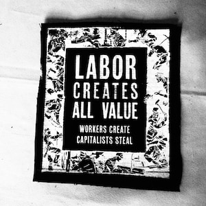 Labor Creates All Value - Workers Create, Capitalists Steal - Back Patch