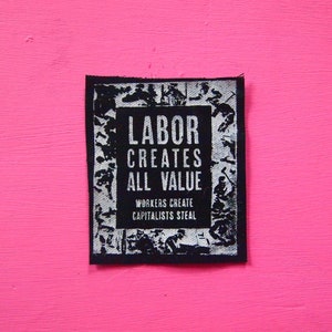 Labor Creates All Value - Workers Create Capitalists Steal Patch