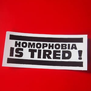 Homophobia is Tired! Vinyl Sticker Decal Queer Nation