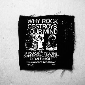 Pode incluir: Patch preto e branco com o texto "WHY ROCK DESTROYS OUR MIND OR IF YOU CAN'T TELL THE DIFFERENCE - YOU MUST BE AN ANIMAL!"