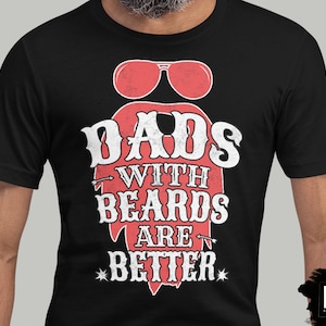 Dad Beard T-shirt, Bearded Dad Shirt, Beard Tees, Beard Shirts For Him, Dads With Beards Are Better Tshirt, Beard Shirt, Husband Beard Gift