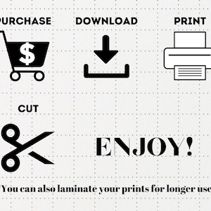 May include: A black and white instructional graphic on a grid background featuring icons for PURCHASE with a shopping cart, DOWNLOAD with an arrow, PRINT with a printer, and CUT with scissors. The text reads PURCHASE, DOWNLOAD, PRINT, CUT, ENJOY!, and *You can also laminate your prints for longer use*.