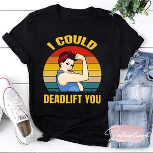 Weight Lifting I Could Deadlift You Vintage Funny T-Shirt, Funny Gym Shirt, Weight Lifting Shirt, Deadlift Shirt, Lifting Shirt