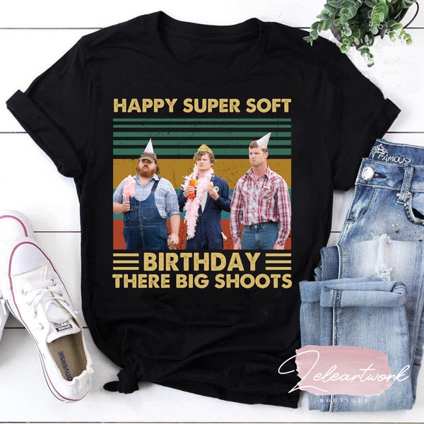 Happy Super Soft Birthday There Big Shoots Vintage Letterkenny Lovers Movie T-Shirt, Letterkenny Shirt, Pitter Patter Shirt