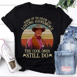 Einige von uns wuchsen mit liebevollen Gunsmoke auf Die Coolen tun es immer noch T-Shirt, Gunsmoke Shirt, Gunsmoke Filme Shirt, Cowboy Shirt