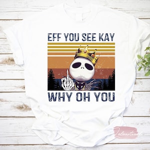 Jack Skellington Eff You See Kay Why Oh You T-Shirt, Jack Skellington Shirt, Jack And Sally Shirt, Halloween Shirt