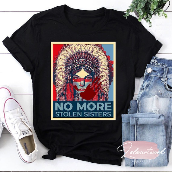 No More Stolen Sisters T-Shirt, Missing Murdered Indigenous Women Shirt, MMIW Shirt, Indigenous Shirt, Civil Rights Shirt