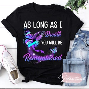 As Long As I Breathe You Will Be Remembered T-Shirt, Suicide Prevention Shirt, Butterfly Shirt, Loving Memory Gift, Memorial Shirt