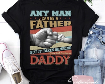 Cualquier hombre puede ser una camiseta de padre, pero se necesita alguien especial para ser una camisa de papá, regalo del Día del Padre, regalo para papá