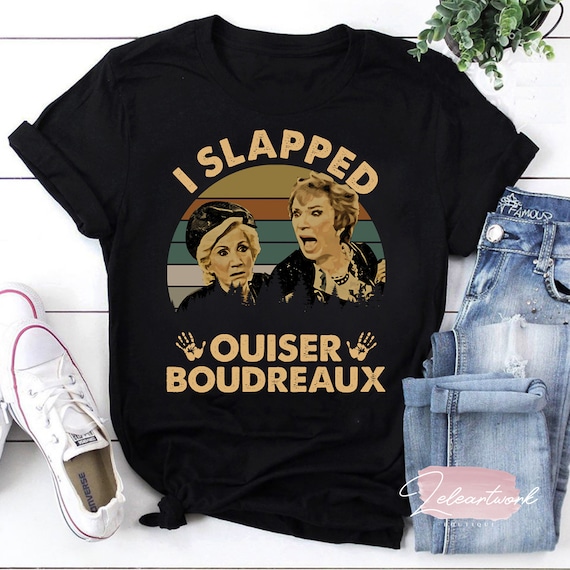 I Slapped Ouiser Boudreaux Magnolias Movie Christmas Gift T-Shirt I Slapped Ouiser Boudreaux Magnolias Movie Christmas Gift T-Shirt