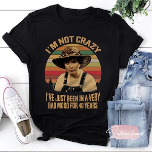 Steel Magnolias I&#39;m Not Crazy I&#39;ve Just Been In A Very Bad Mood T-Shirt, Steel Magnolias T-Shirt, Ouiser Boudreaux Shirt, TV Series Shirt