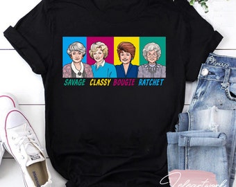 Savage Classy Bougie Golden Girls Funny Sarcasm T-Shirt, Stay Golden Shirt, The Golden Girls Shirt