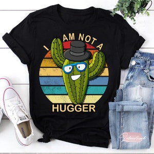 I Am Cactus Not The Hugger Retro Cactus Lover T-Shirt, Funny Cactus Shirt, Hugger Shirt, Cactus Lover Shirt