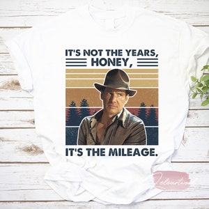 Indiana Jones It&#39;s Not The Years Honey It&#39;s The Mileage Vintage Retro T-Shirt, Indiana Jones Shirt, Cowboy Shirt, Cowboy Movie Shirt