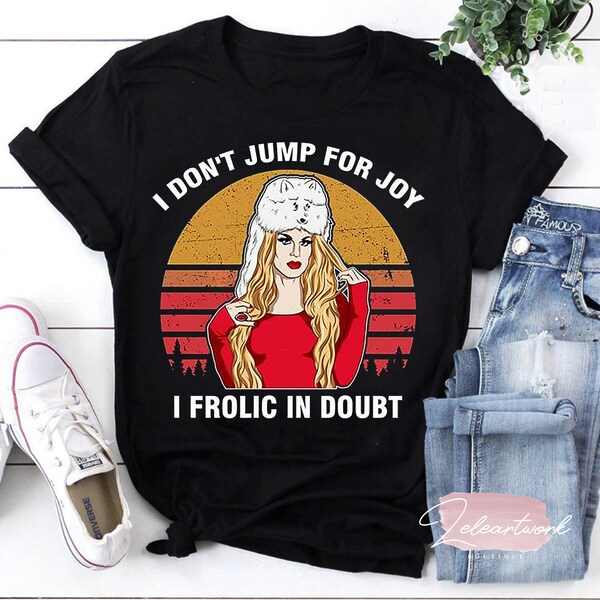 I Don’t Jump For Joy I Frolic In Doubt T-Shirt, Katya Zamolodchikova Shirt, Drag Race TV Show Shirt