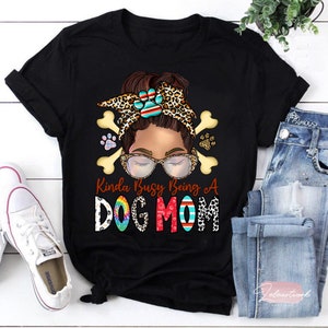 Kinda Busy Being A Dog Mom, Best Dog Mom, Love Dog Like Mom T-Shirt, Dog Mom Shirt, Dog Lover Shirt, Mother’s Day Shirt, Gift For Mom