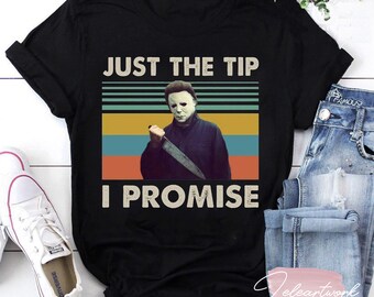 Michael Lovers Myers Horror Halloween Vintage T-Shirt, Just The Tip I Promise Shirt, Michael Myers Shirt, Halloween Shirt
