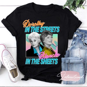 Dorothy in The Streets Blanche in The Sheets T-Shirt, Blanche Devereaux Shirt, Dorothy Zbornak Shirt, The Golden Girls Shirt