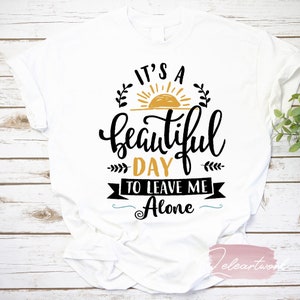 It’s A Beautiful Day To Leave Me Alone T-Shirt, Loving Memory Gift, Memorial Shirt