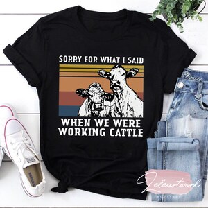 Vacas Lo siento por lo que dije cuando trabajábamos con ganado Camiseta vintage, camiseta de vaquilla, camiseta de vaca, camiseta de vaquilla
